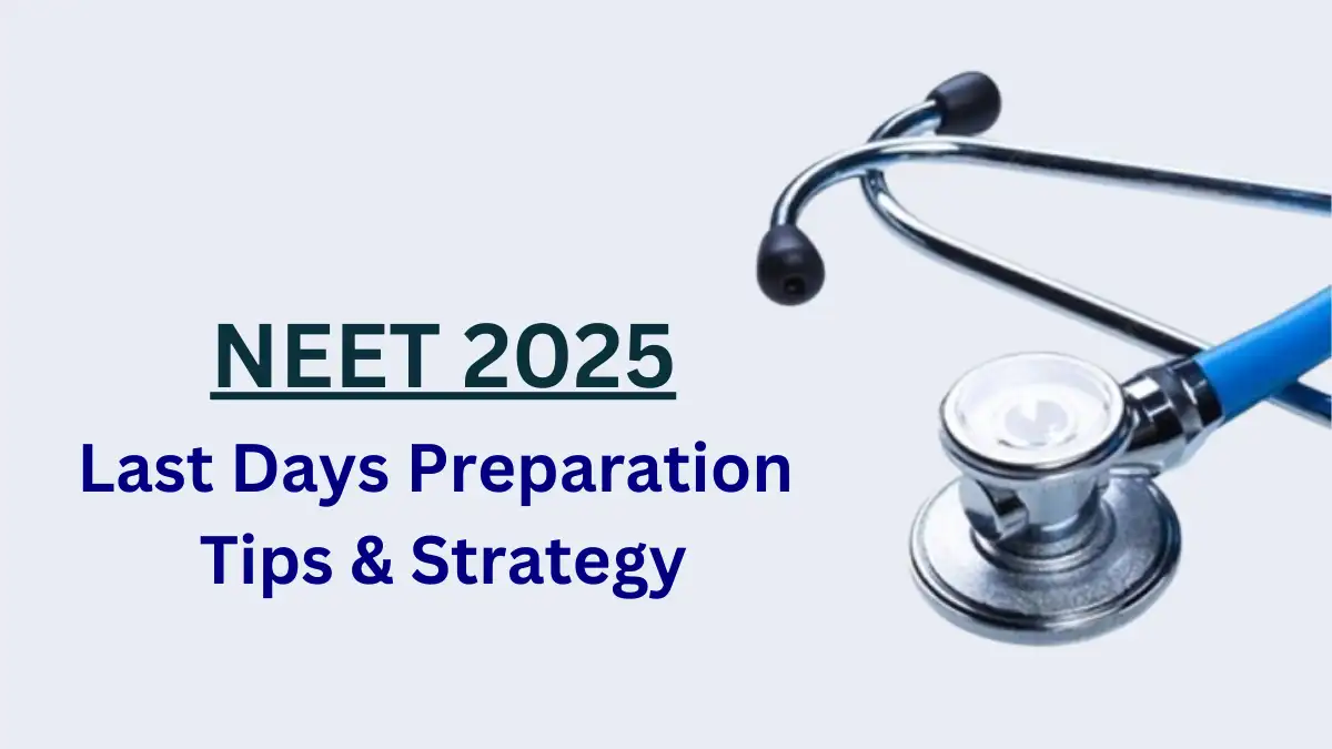 NEET 2025 Last Days Preparation Tips & Strategy