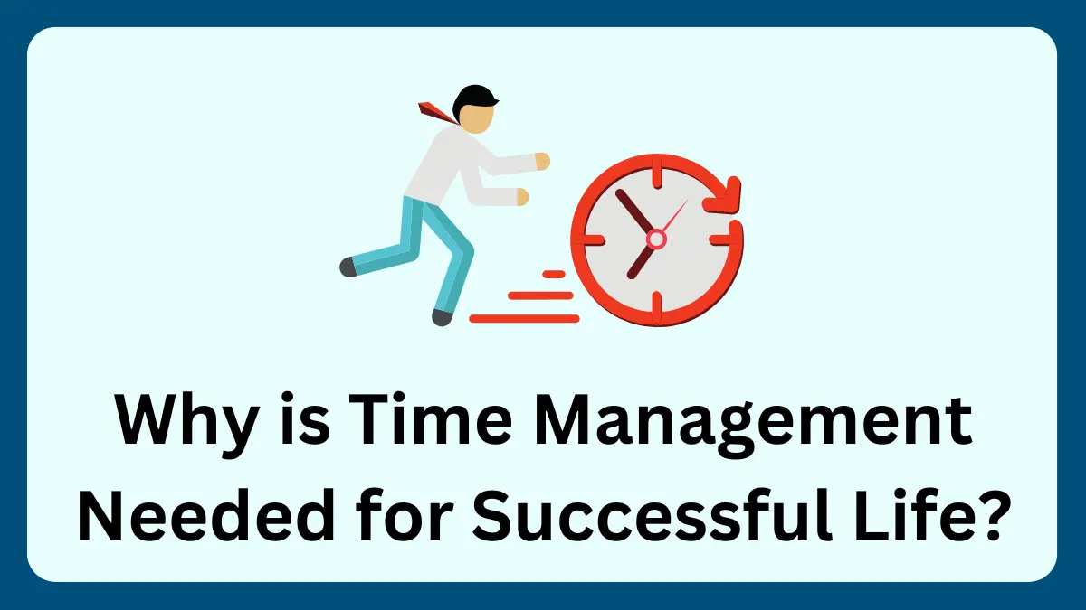 Why is Time Management Needed for Successful Life