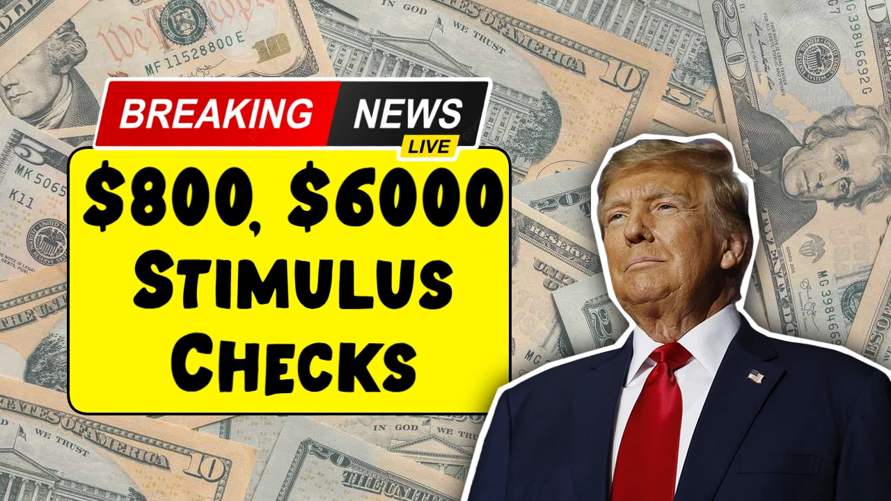 $800, $6000 Stimulus Checks 2025